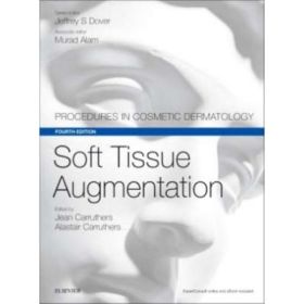 Soft Tissue Augmentation. Procedures in Cosmetic Dermatology Series - Jean Carruthers, Alastair Carruthers Jeffrey S. Dover, Murad Alam