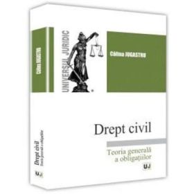 Drept civil. Teoria generala a obligatiilor- Calina Jugastru