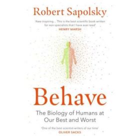 Behave. The Biology of Humans at Our Best and Worst - Robert M. Sapolsky