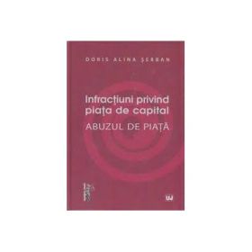 Infractiuni privind piata de capital. Abuzul de piata - Doris Alina Serban