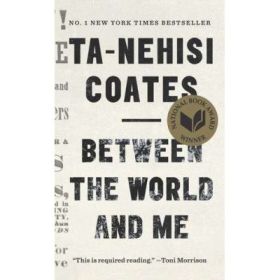 Between the World and Me - Ta-Nehisi Coates