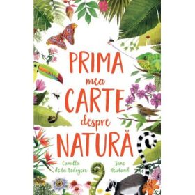 Prima mea carte despre natura - Camilla de la Bedoyere, Jane Newland