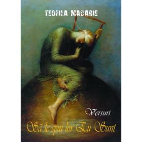 Sa le spui lor Eu Sunt. Versuri - Teofila Macarie