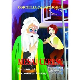 Mesaj ceresc. Microroman fantasy. Volumul I - Cornelia Calaidjoglu