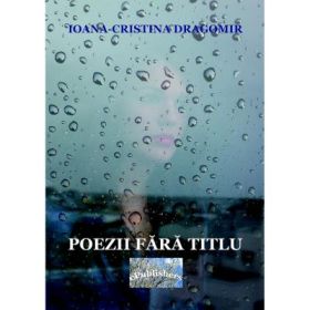 Poezii fara titlu - Ioana-Cristina Dragomir