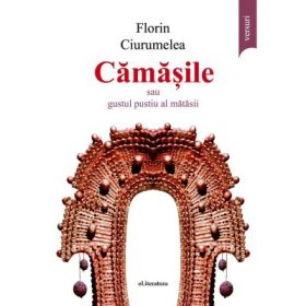 Camasile sau gustul pustiu al matasii - Florin Ciurumelea