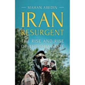 Iran Resurgent - Mahan Abedin