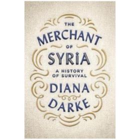 Merchant of Syria - Diana Darke