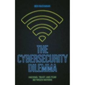 Cybersecurity Dilemma - Ben Buchanan