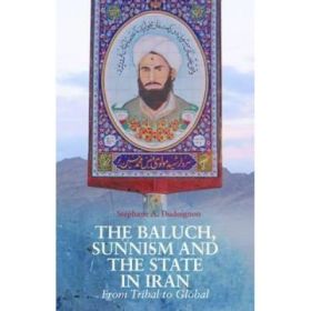 Baluch, Sunnism and the State in Iran - Stephane Dudoignon