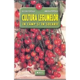 Cultura legumelor in camp si in solarii - Victor Popescu