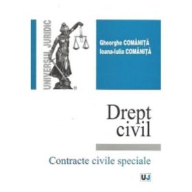 Drept civil. Contracte civile speciale - Gheorghe Comanita, Ioana-Iulia Comanita