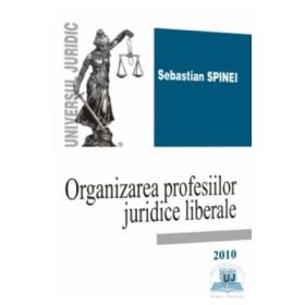 Organizarea profesiilor juridice liberale - Sebastian Spinei