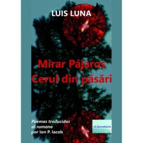 Mirar Pajaros. Cerul din pasari. Poemas traducidos al rumano - Luis Luna