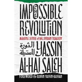 The Impossible Revolution - Yassin al-Haj Saleh
