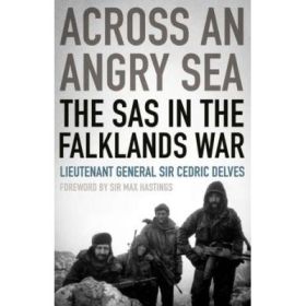 Across an Angry Sea. The SAS in the Falklands War - Cedric Delves