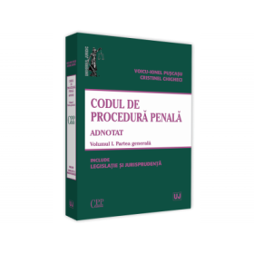 Codul de procedura penala adnotat. Volumul 1. Partea generala 2019. Include legislatie si jurisprudenta - Voicu Puscasu, Cristinel Ghigheci