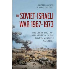 The Soviet-Israeli War, 1969-1973 - Isabella Ginor, Gideon Remez