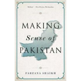 Making Sense of Pakistan - Farzana Shaikh