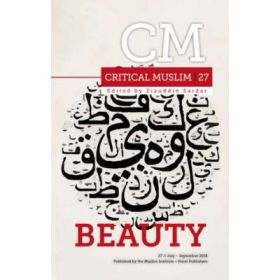 Critical Muslim 27. Beauty - Ziauddin Sardar