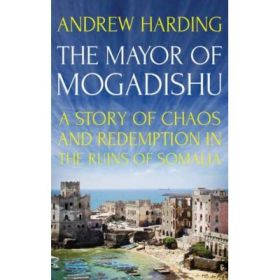 The Mayor of Mogadishu - Andrew Harding