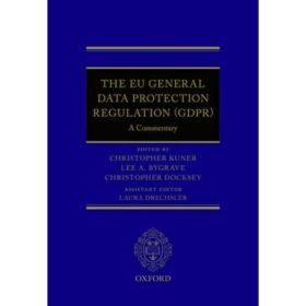 The EU General Data Protection Regulation (GDPR): A Commentary - Christopher Kuner, Lee A. Bygrave, Christopher Docksey, Laura Drechsler