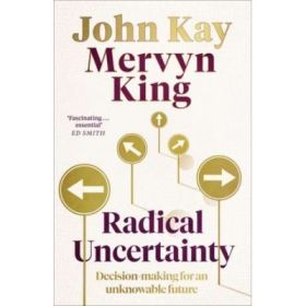 Radical Uncertainty (Carti de gestionare a crizei) - John Kay