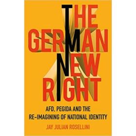The German New Right - Jay Julian Rosellini