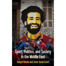 Sport, Politics, and Society In the Middle East - Danyel Reiche, Tamir Sorek