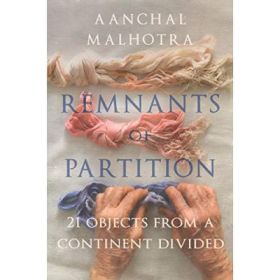Remnants of Partition - Aanchal Malhotra