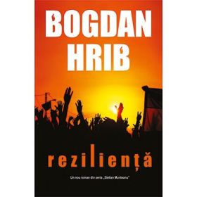 Rezilienta. Un roman cu Stelian Munteanu si Tony Demetriade - Bogdan Hrib