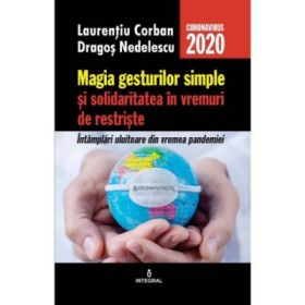 Magia gesturilor simple si solidaritatea in vremuri de restriste - Laurentiu Corban