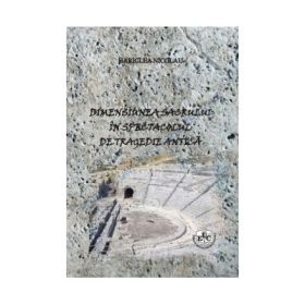 Dimensiunea sacrului in spectacolul de tragedie antica - Hariclea Nicolau