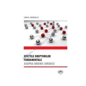 Efectele drepturilor fundamentale asupra ordinii juridice - Sonia Draghici