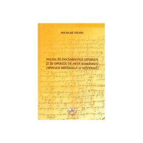 Falsul in documentele istorice si in operele de arta romanesti (epocile medievala si moderna) - Nicolae Vilvoi