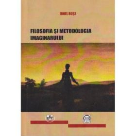 Filosofia si metodologia imaginarului - Ionel Buse