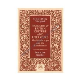 Highlights of British Culture and Literature: The Middle Ages and the Renaissance. Interactive Readings - Mirela-Codruta Stanisoara