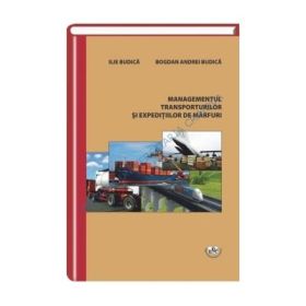 Managementul transporturilor si expeditiilor de marfuri - Ilie Budica, Bogdan Andrei Budica