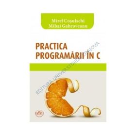 Practica programarii in C - Mirel Cosulschi, Mihai Gabroveanu