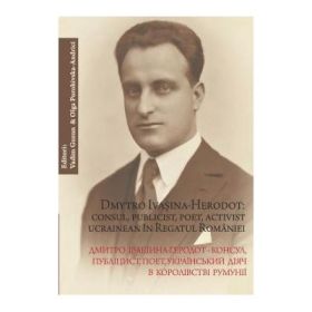 Dmytro Ivasina-Herodot: consul, publicist, poet, activist ucrainean in Regatul Romaniei - Vadim Guzun, Olga Porohivska-Andrici