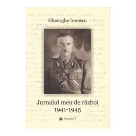 Jurnal de razboi (1941-1945) - Gheorghe N. Ionescu, Valentin Orga, Cosmin Budeanca, Cornel Jurju