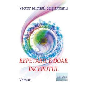 Repetabil e doar inceputul - Victor Michail Stigniteanu