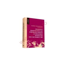 Traditiile democratice ale poporului roman si idealurile democratice ale Revolutiei din decembrie 1989 - George Girlesteanu