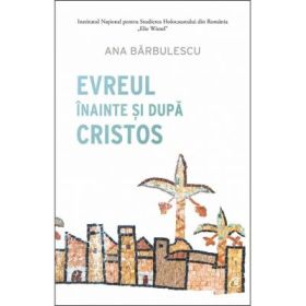 Evreul inainte si dupa Cristos - Ana Barbulescu