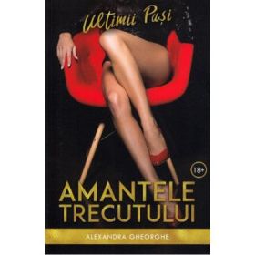 Amantele trecutului. Ultimii pasi volumul 3 - Alexandra Gheorghe