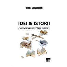 Idei si istorii - Mihai Ghitulescu