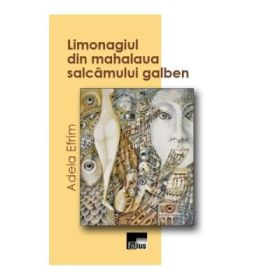 Limonagiul din mahalaua salcamului galben - Adela Efrim