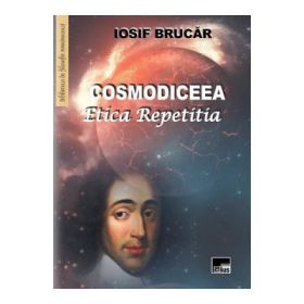 Cosmodiceea. Etica repetitia - Iosif Brucar