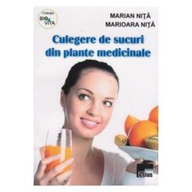 Culegere De Sucuri Din Plante Medicinale - Marian Nita