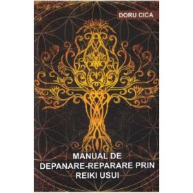 Manual de depanare-reparare prin Reiki Usui - Doru Cica